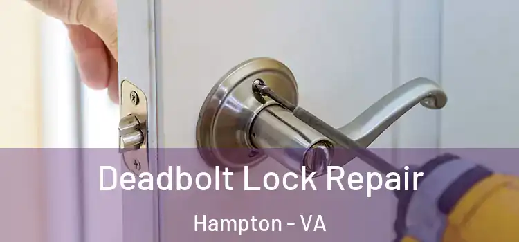  Deadbolt Lock Repair Hampton - VA