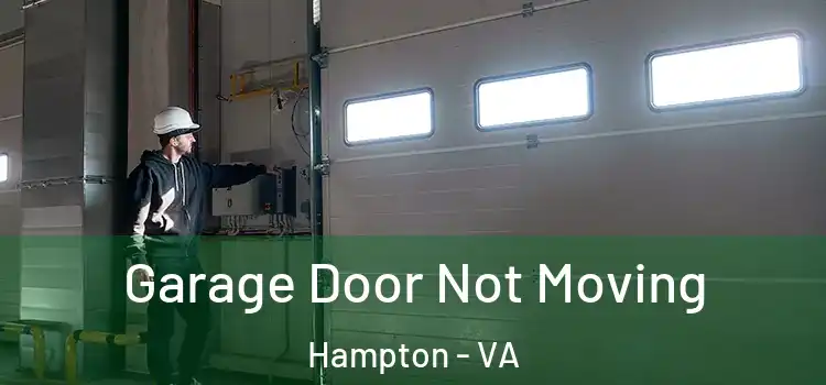  Garage Door Not Moving Hampton - VA