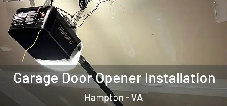  Garage Door Opener Installation Hampton - VA